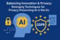 Balancing Innovation & Privacy: Emerging Techniques for Privacy-Preserving AI in the EU